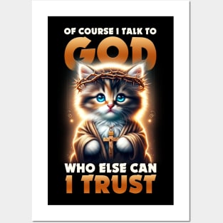 Funny Cat I Talk To God Who Else Can I Trust Posters and Art